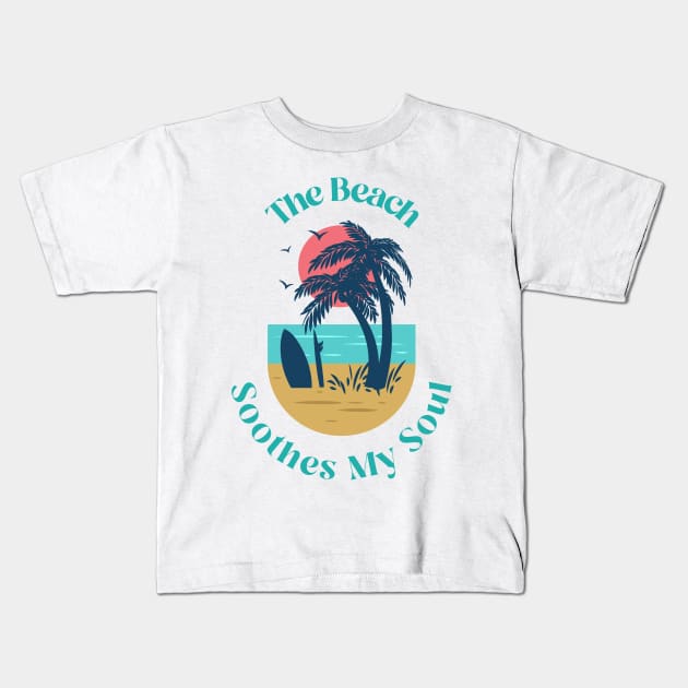 The Beach Soothes My Soul Kids T-Shirt by TeeShop Designs